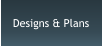 Designs & Plans